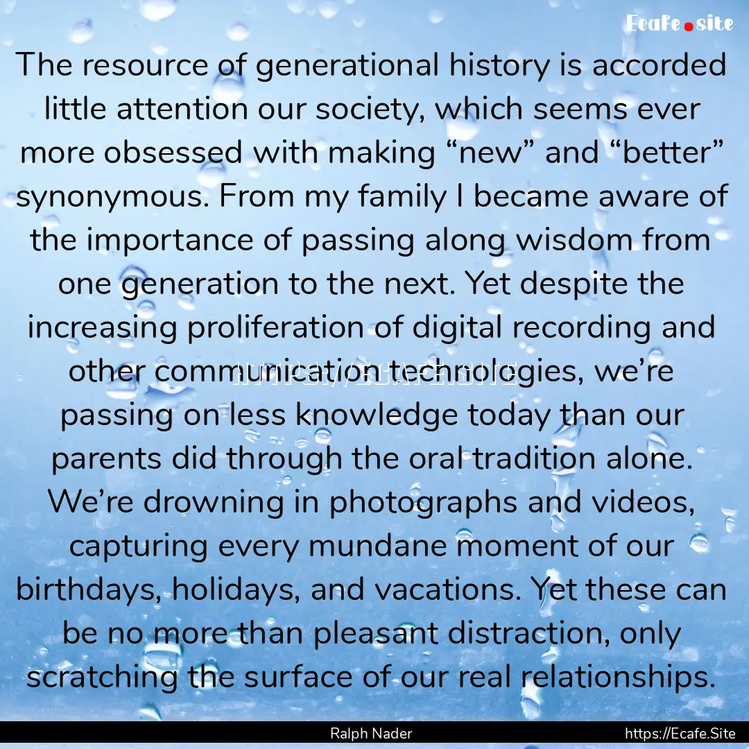 The resource of generational history is accorded.... : Quote by Ralph Nader