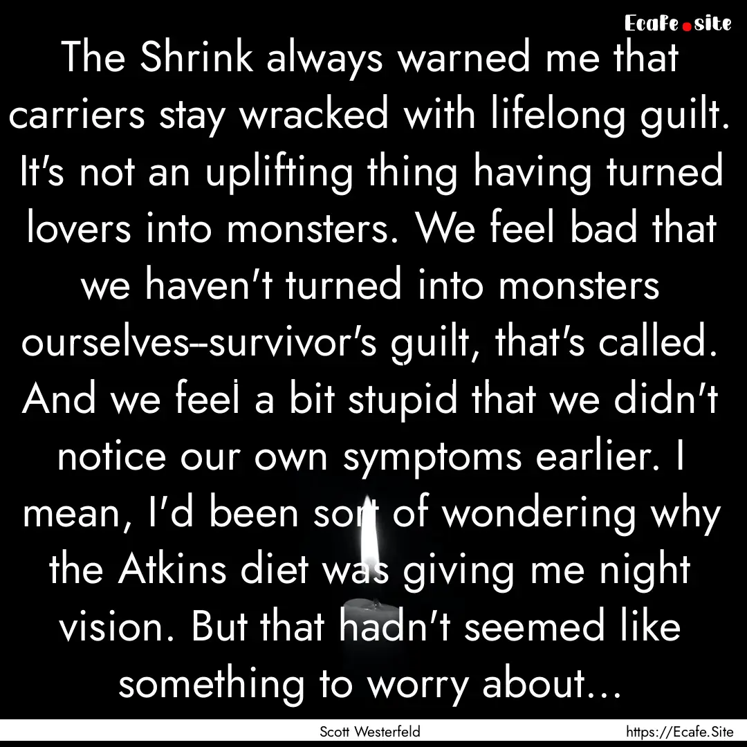 The Shrink always warned me that carriers.... : Quote by Scott Westerfeld