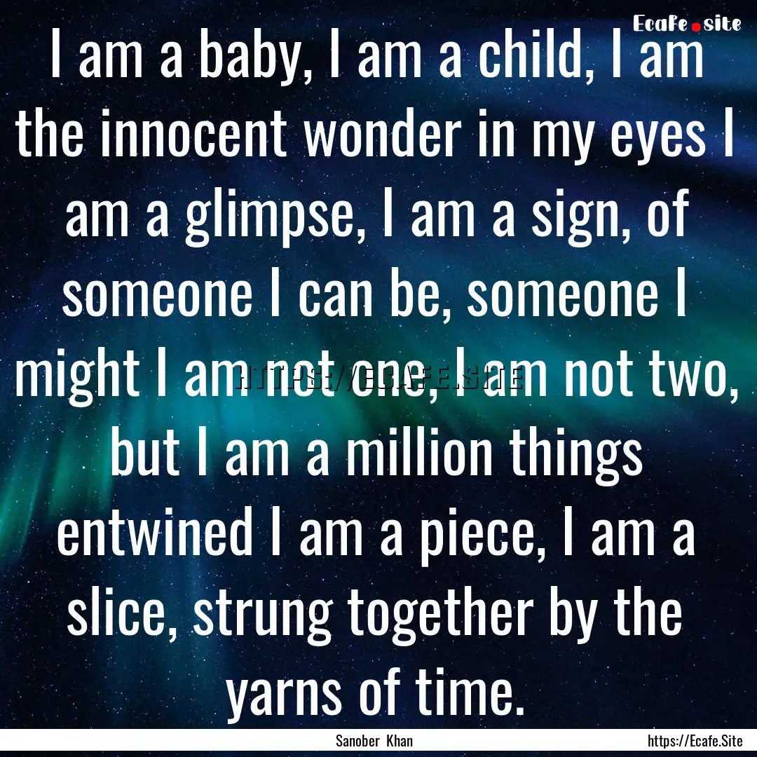 I am a baby, I am a child, I am the innocent.... : Quote by Sanober Khan