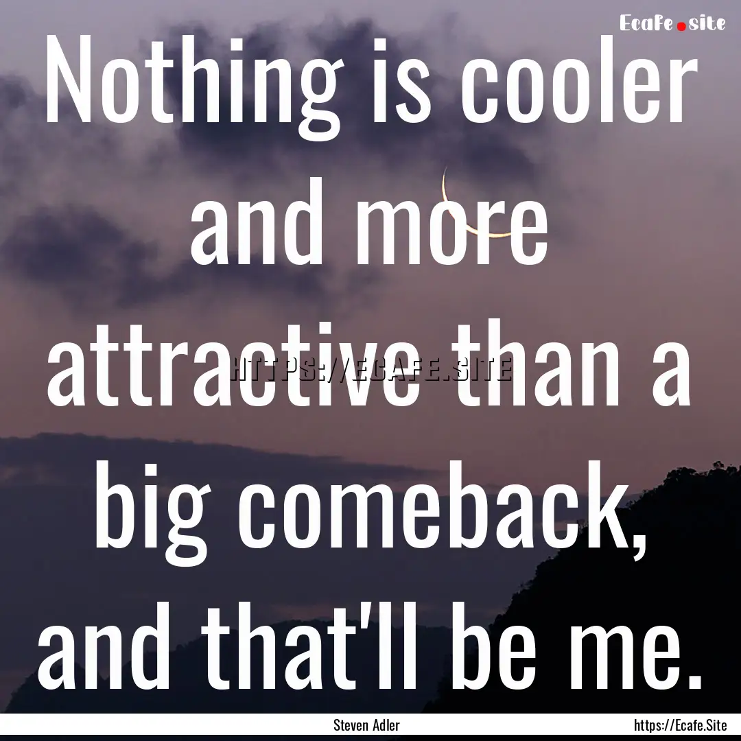 Nothing is cooler and more attractive than.... : Quote by Steven Adler