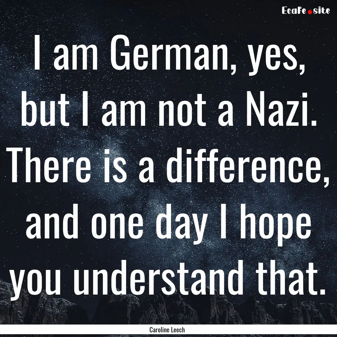 I am German, yes, but I am not a Nazi. There.... : Quote by Caroline Leech