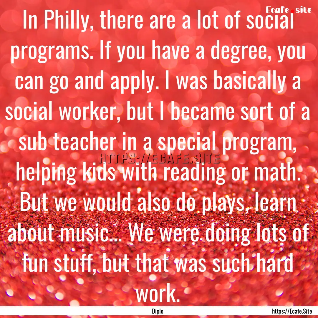 In Philly, there are a lot of social programs..... : Quote by Diplo