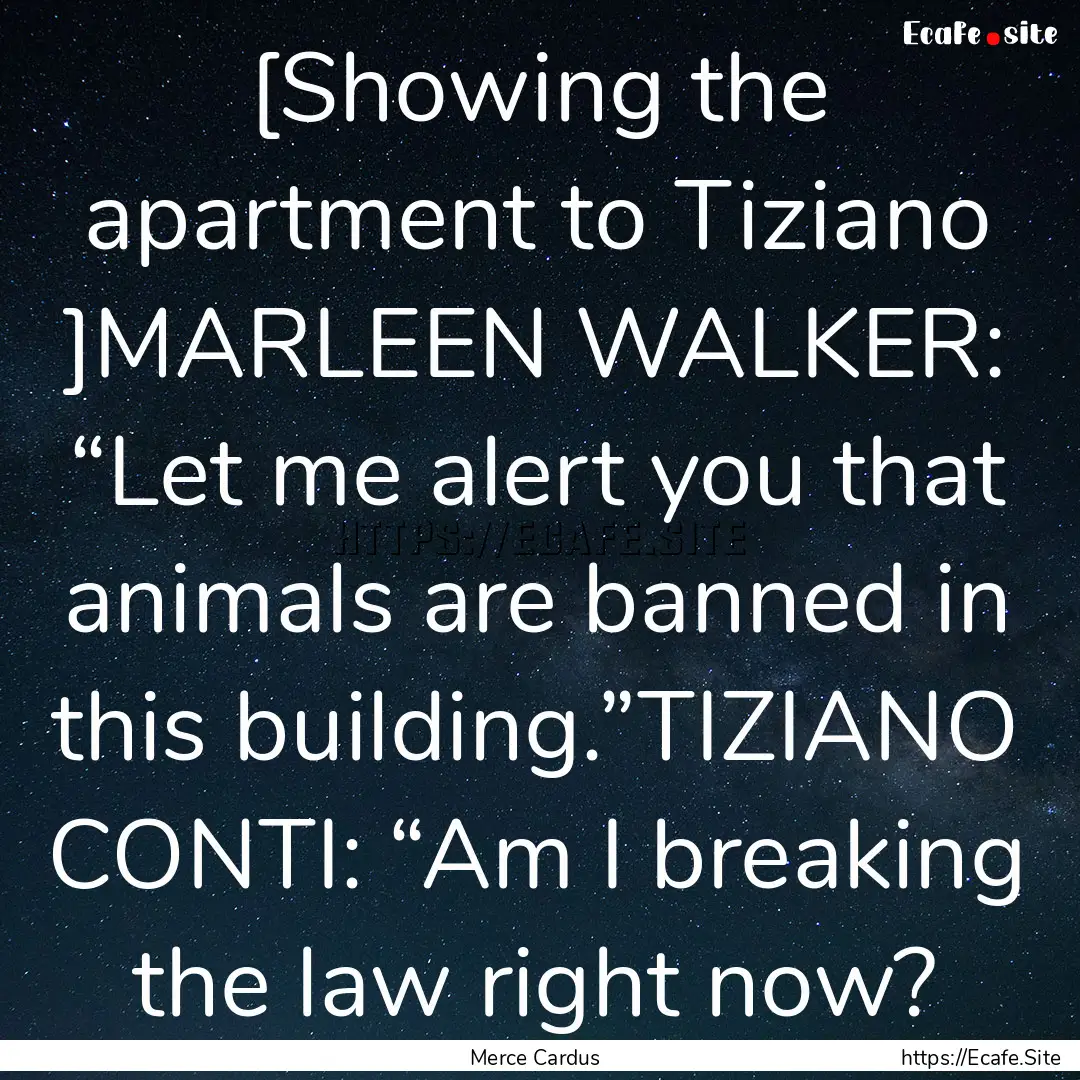 [Showing the apartment to Tiziano ]MARLEEN.... : Quote by Merce Cardus