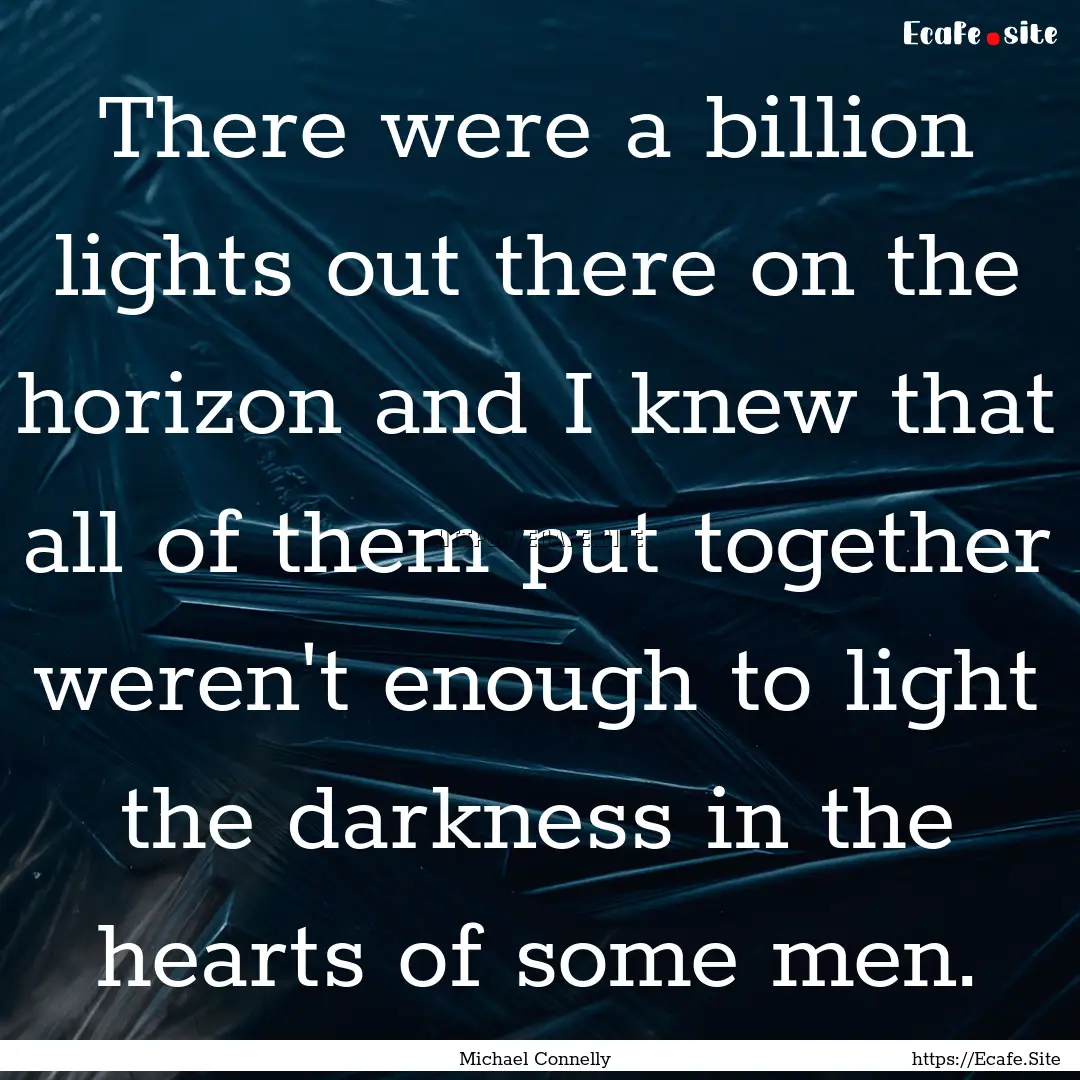 There were a billion lights out there on.... : Quote by Michael Connelly