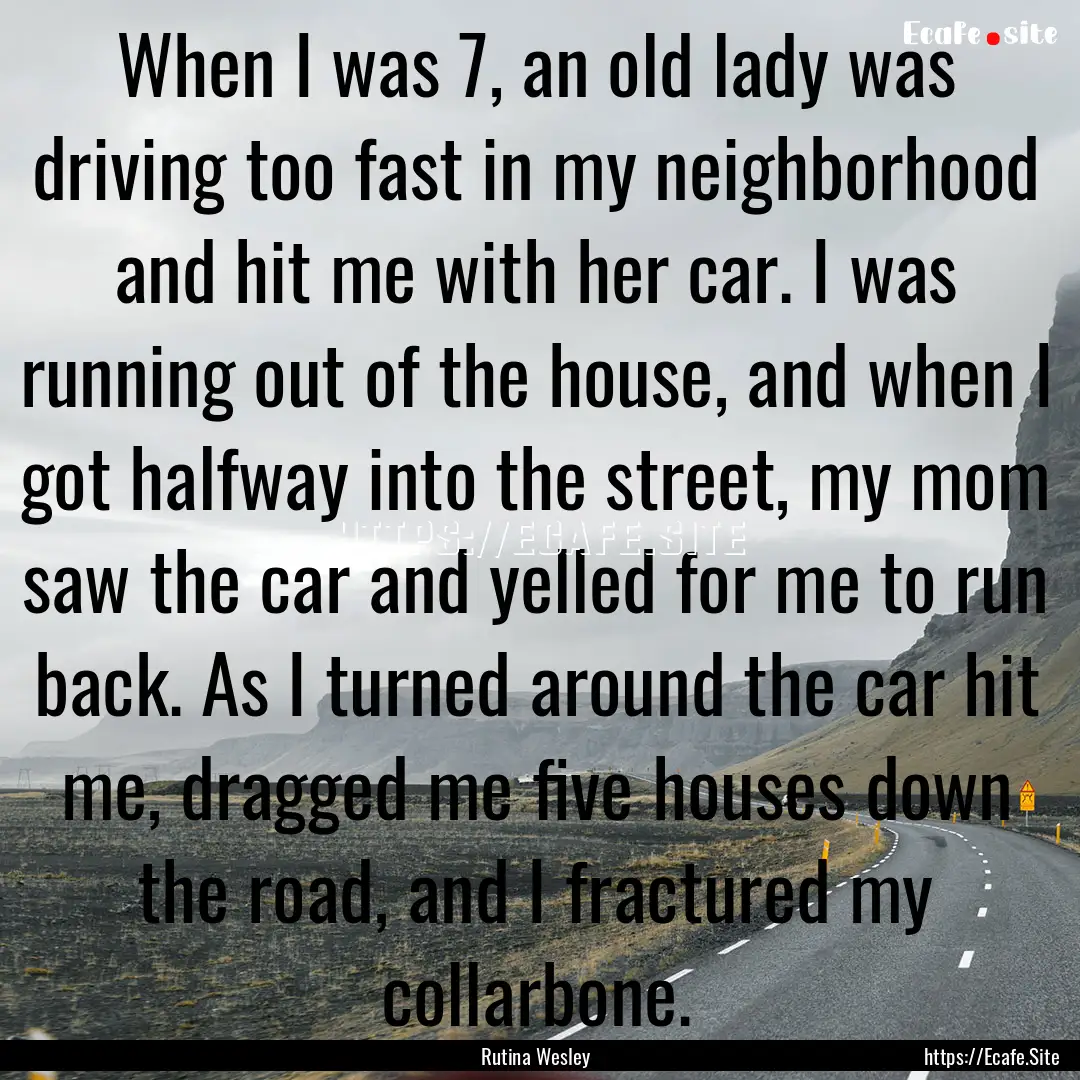 When I was 7, an old lady was driving too.... : Quote by Rutina Wesley