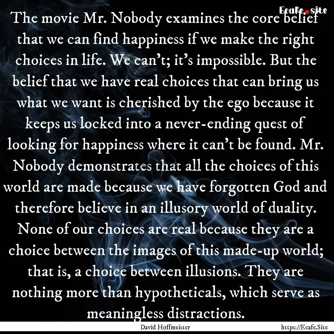 The movie Mr. Nobody examines the core belief.... : Quote by David Hoffmeister