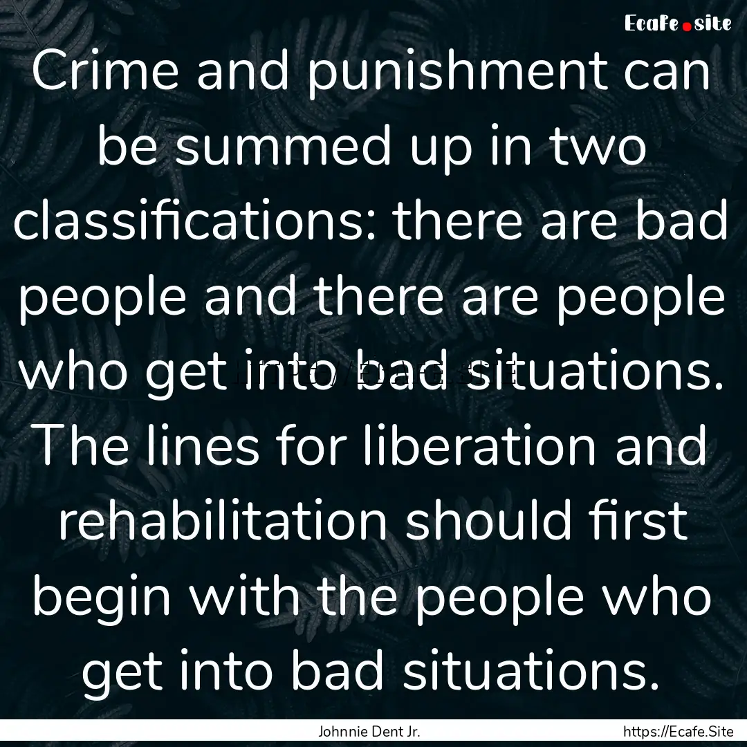 Crime and punishment can be summed up in.... : Quote by Johnnie Dent Jr.