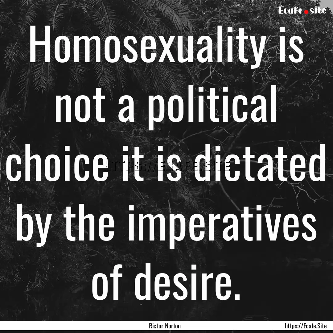 Homosexuality is not a political choice it.... : Quote by Rictor Norton