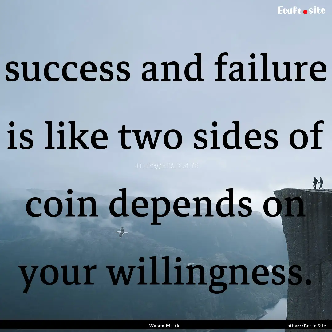 success and failure is like two sides of.... : Quote by Wasim Malik