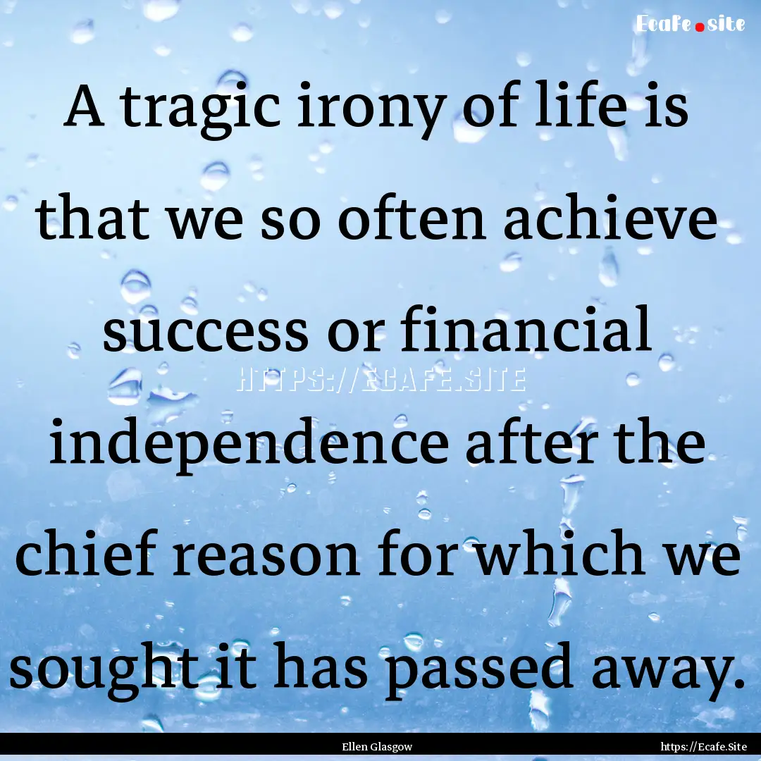 A tragic irony of life is that we so often.... : Quote by Ellen Glasgow