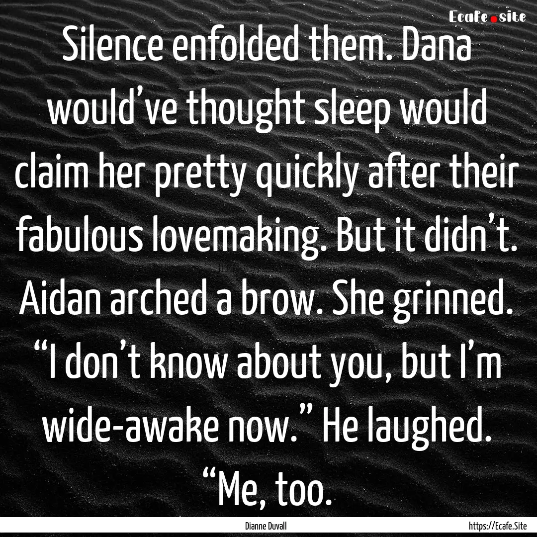 Silence enfolded them. Dana would’ve thought.... : Quote by Dianne Duvall