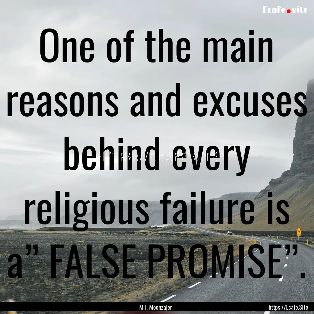 One of the main reasons and excuses behind.... : Quote by M.F. Moonzajer