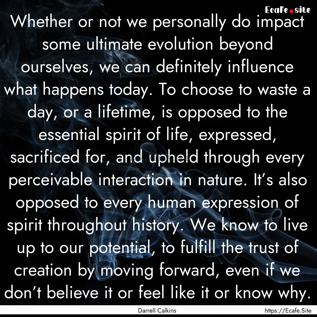 Whether or not we personally do impact some.... : Quote by Darrell Calkins