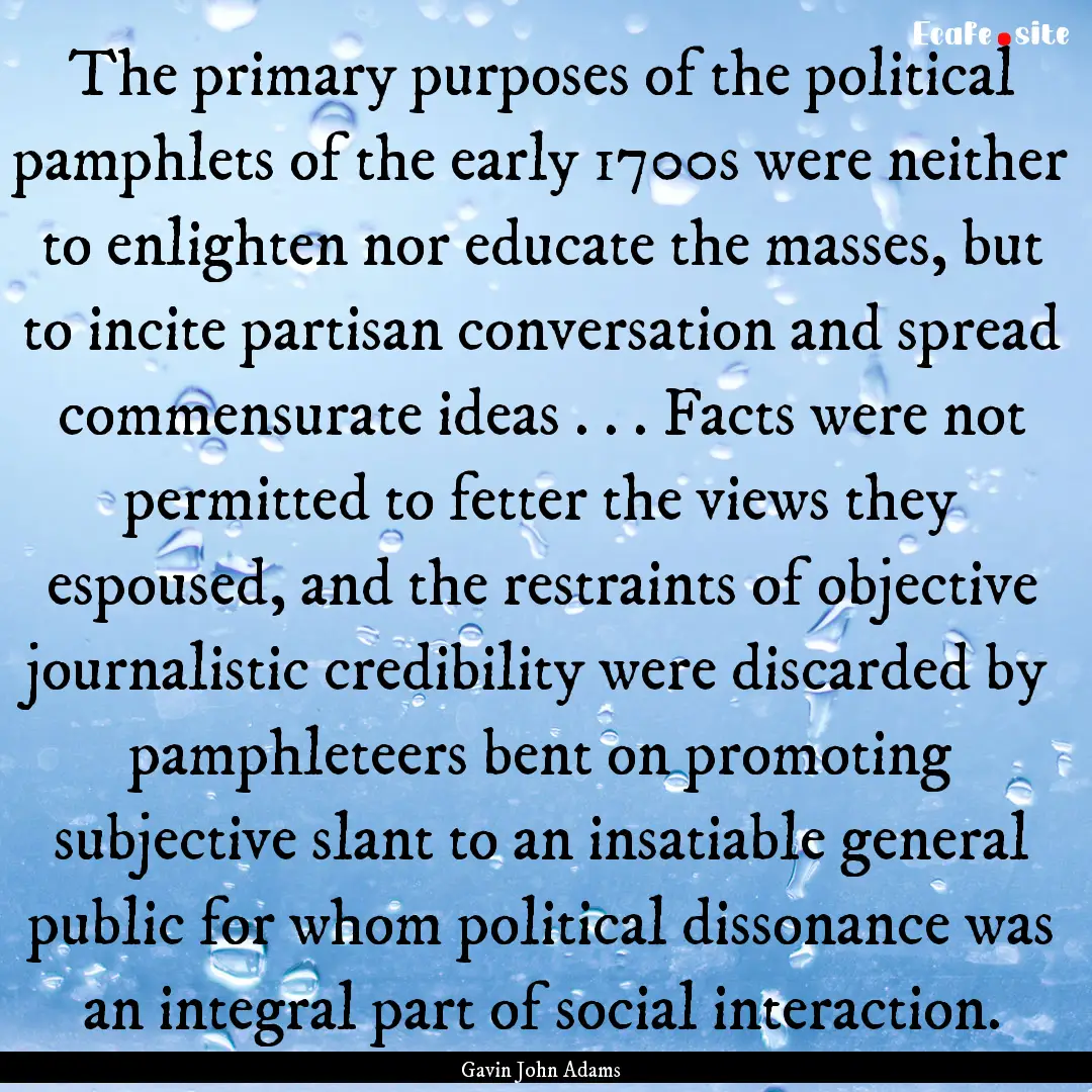 The primary purposes of the political pamphlets.... : Quote by Gavin John Adams