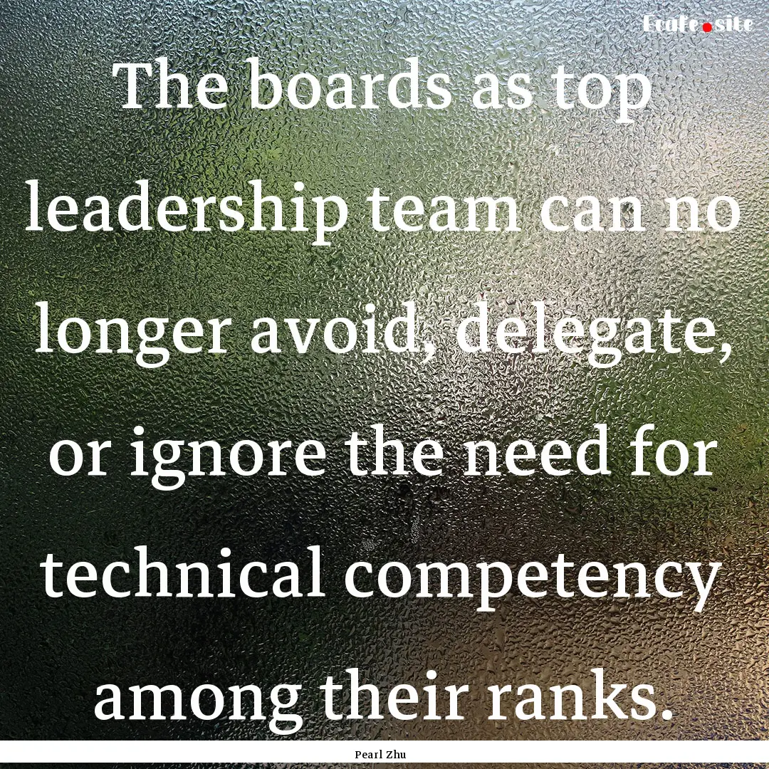 The boards as top leadership team can no.... : Quote by Pearl Zhu