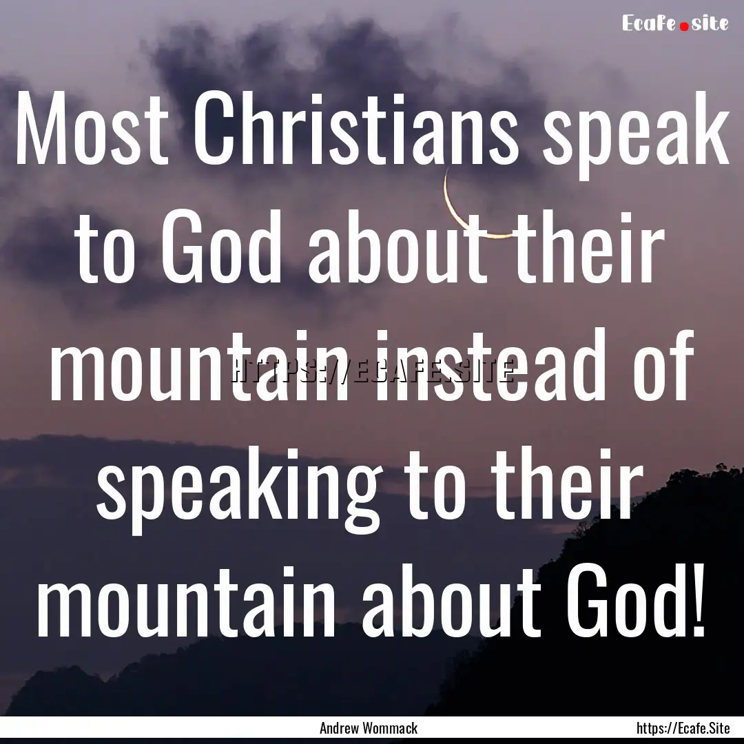 Most Christians speak to God about their.... : Quote by Andrew Wommack