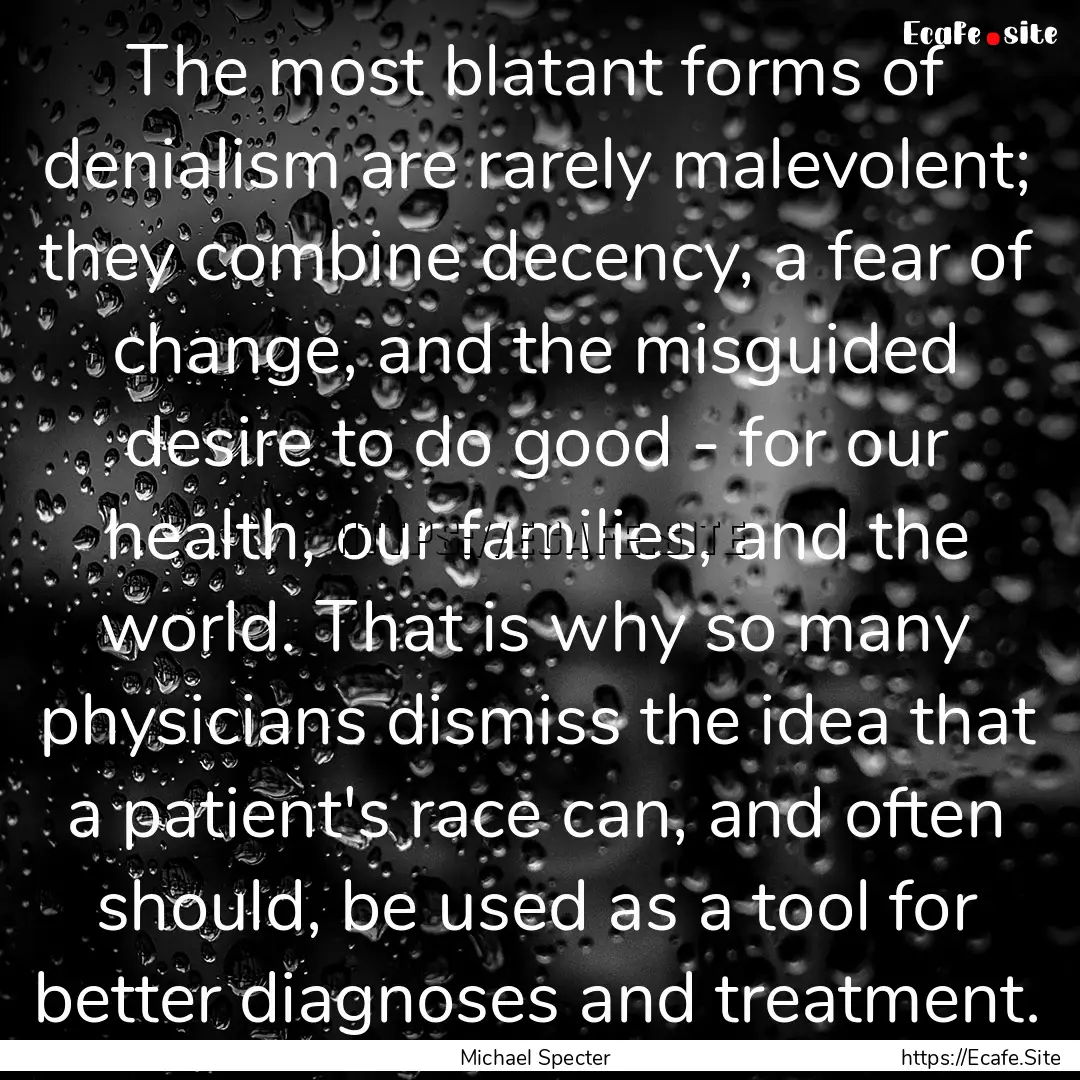 The most blatant forms of denialism are rarely.... : Quote by Michael Specter