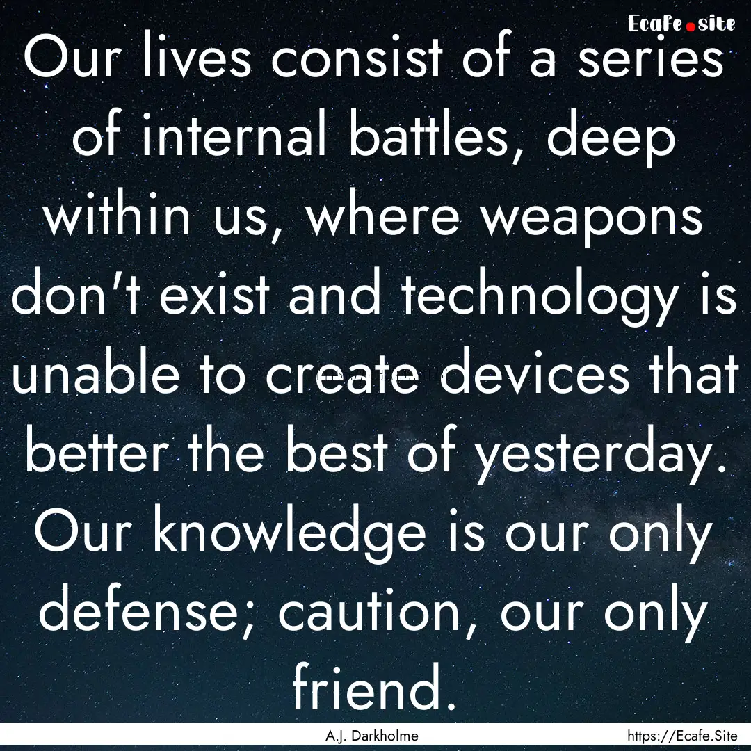 Our lives consist of a series of internal.... : Quote by A.J. Darkholme