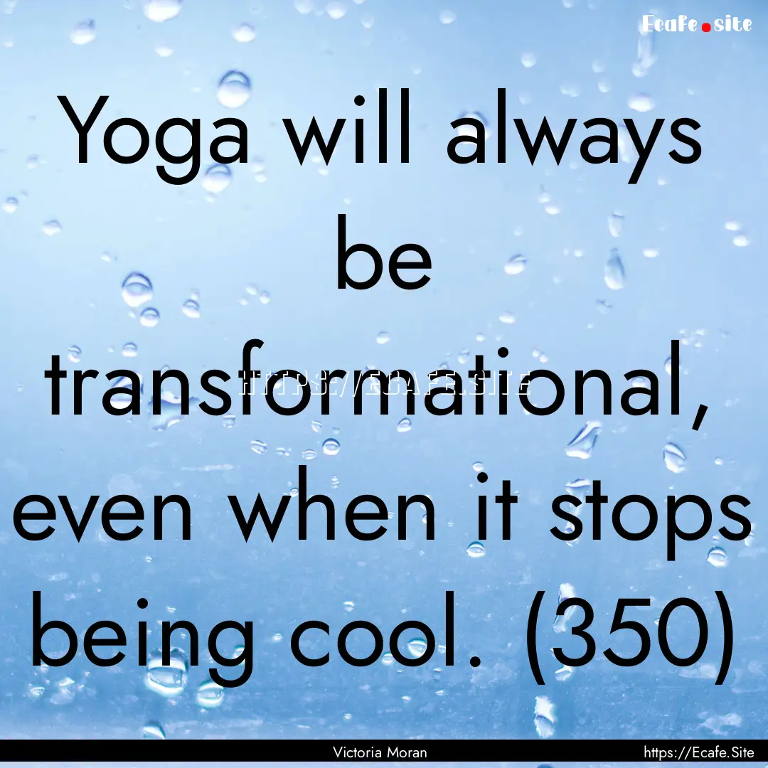 Yoga will always be transformational, even.... : Quote by Victoria Moran