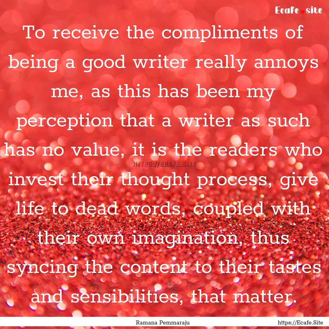 To receive the compliments of being a good.... : Quote by Ramana Pemmaraju