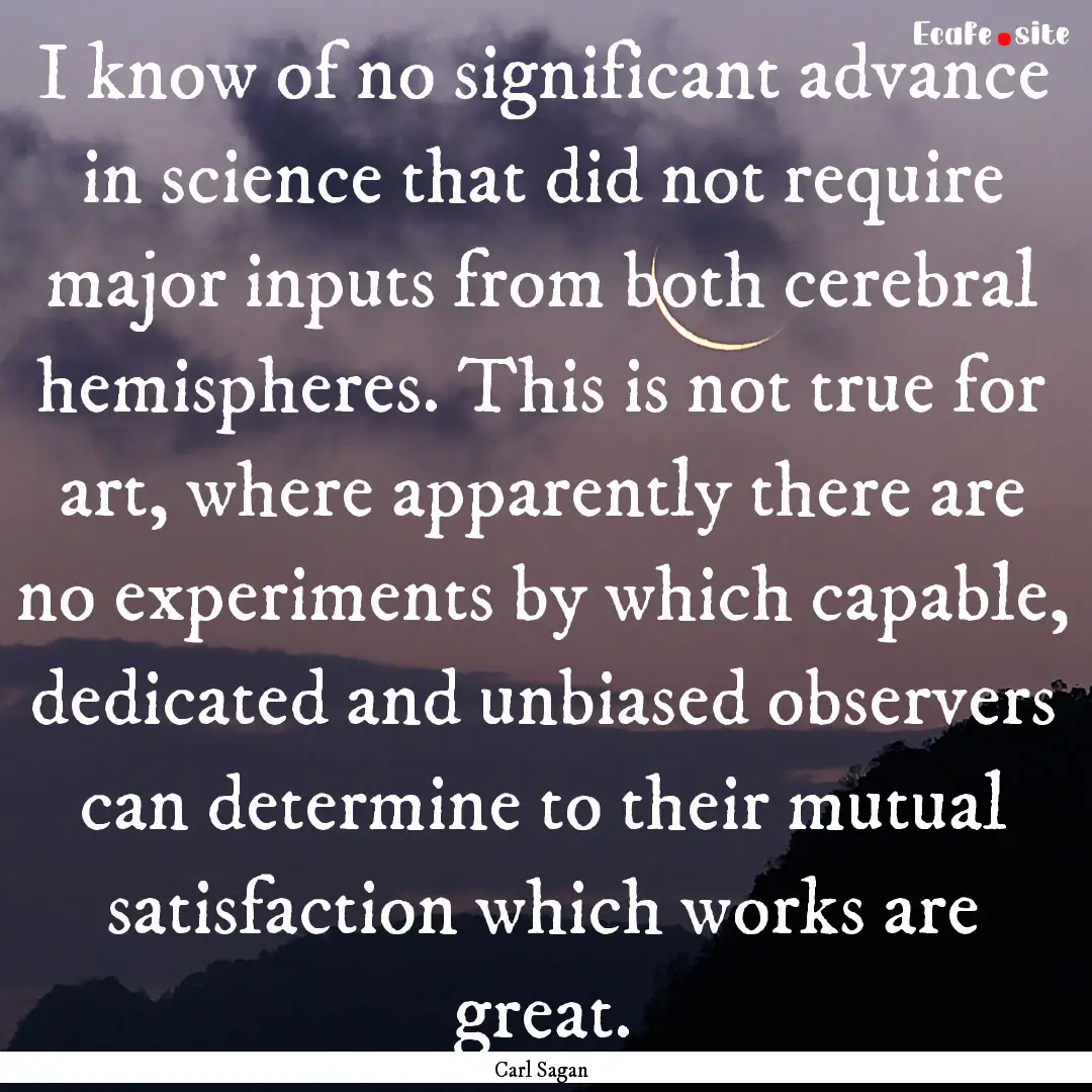 I know of no significant advance in science.... : Quote by Carl Sagan