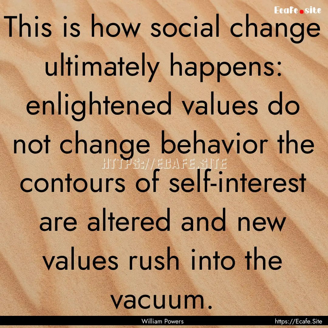 This is how social change ultimately happens:.... : Quote by William Powers