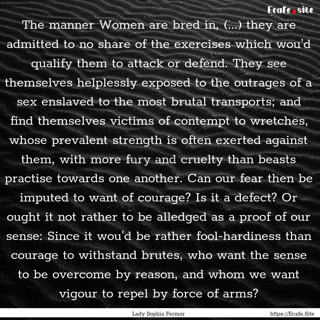 The manner Women are bred in, (...) they.... : Quote by Lady Sophia Fermor