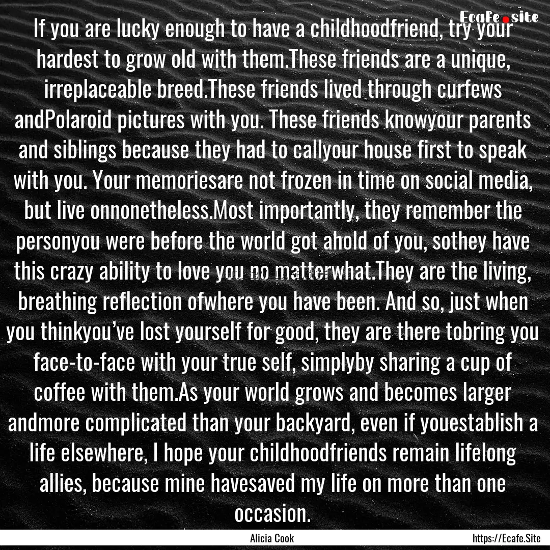 If you are lucky enough to have a childhoodfriend,.... : Quote by Alicia Cook