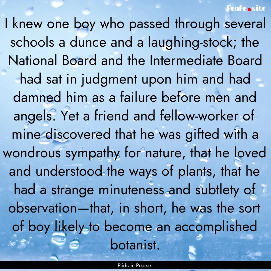 I knew one boy who passed through several.... : Quote by Pádraic Pearse