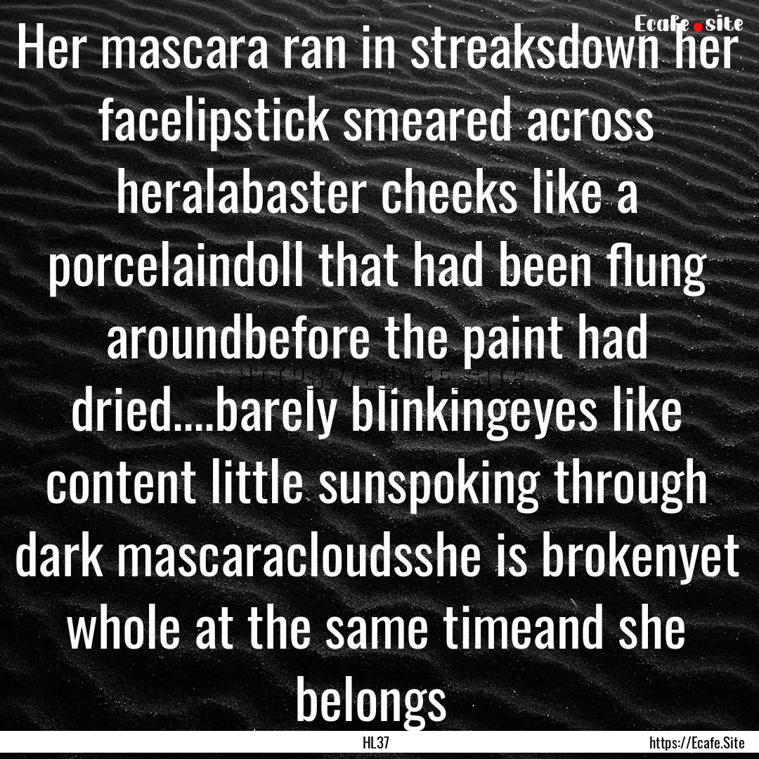 Her mascara ran in streaksdown her facelipstick.... : Quote by HL37