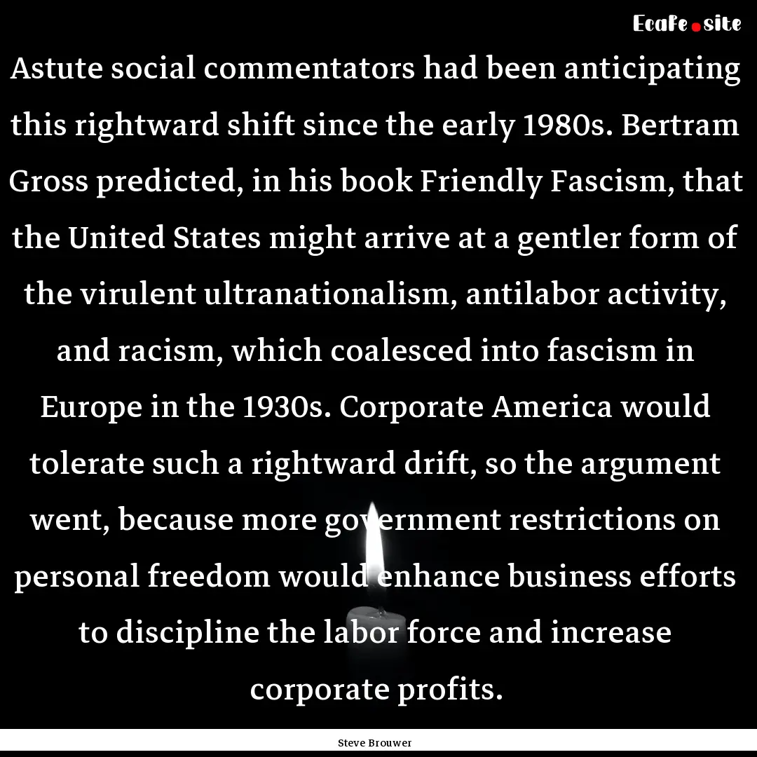 Astute social commentators had been anticipating.... : Quote by Steve Brouwer