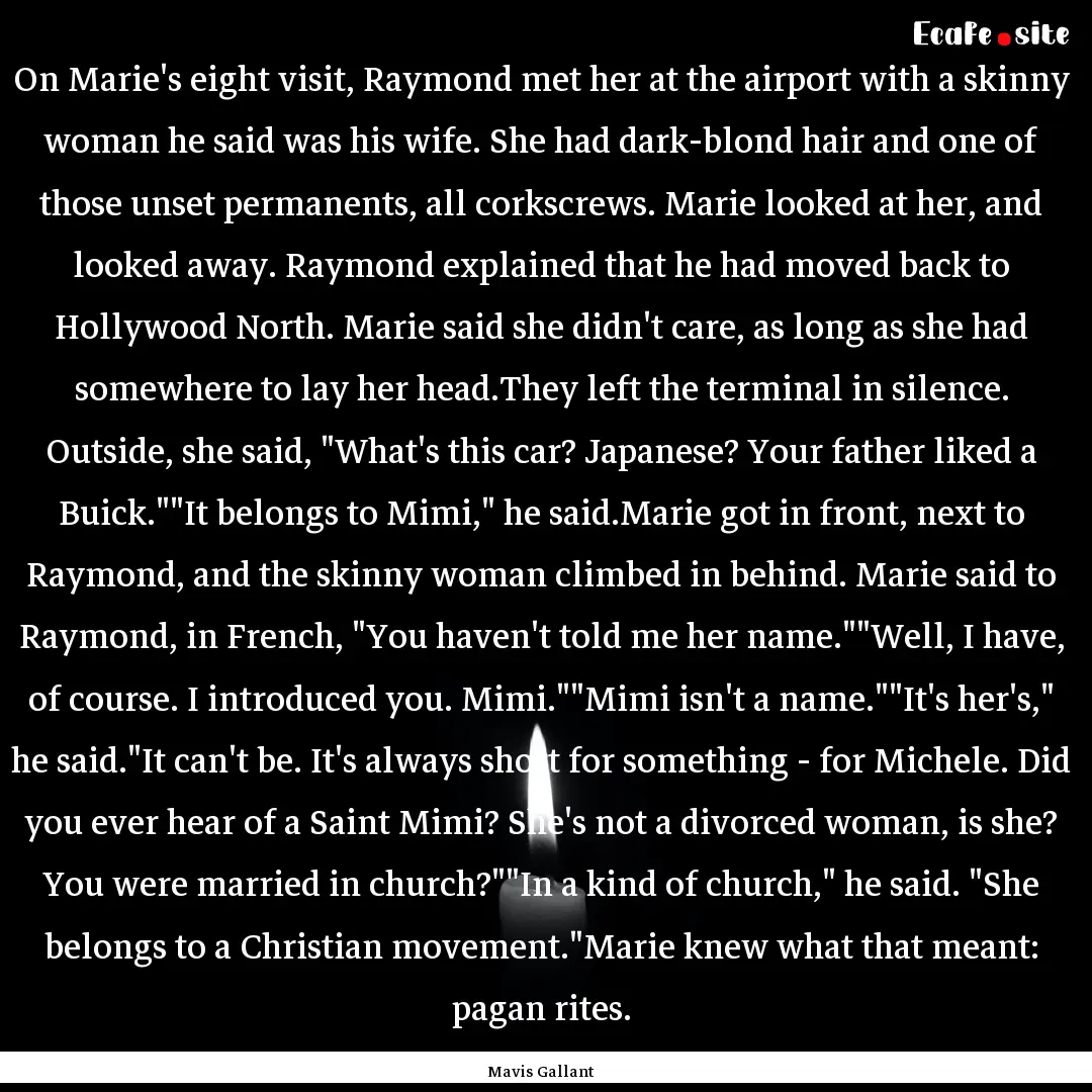 On Marie's eight visit, Raymond met her at.... : Quote by Mavis Gallant