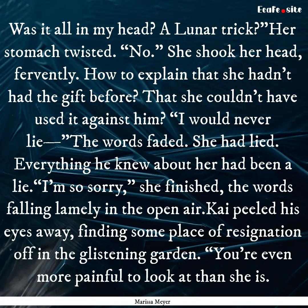 Was it all in my head? A Lunar trick?”Her.... : Quote by Marissa Meyer