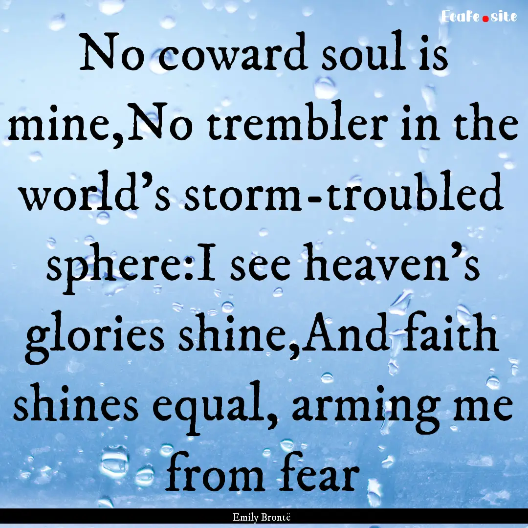 No coward soul is mine,No trembler in the.... : Quote by Emily Brontë