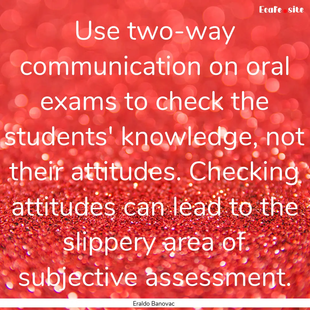 Use two-way communication on oral exams to.... : Quote by Eraldo Banovac