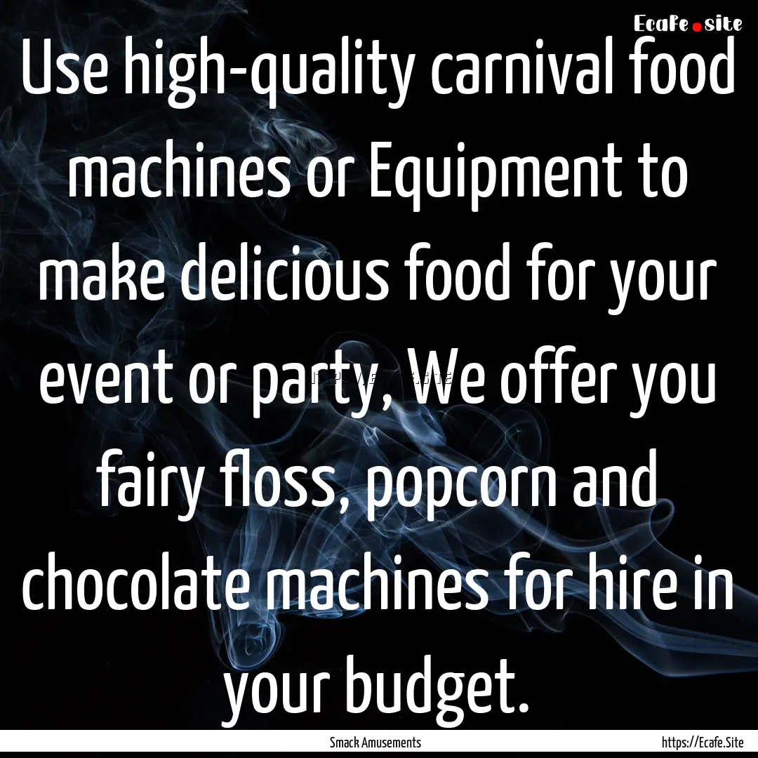 Use high-quality carnival food machines or.... : Quote by Smack Amusements