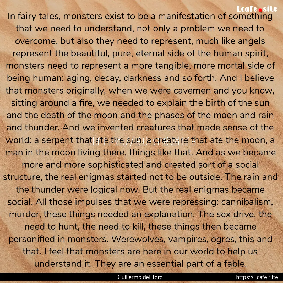 In fairy tales, monsters exist to be a manifestation.... : Quote by Guillermo del Toro