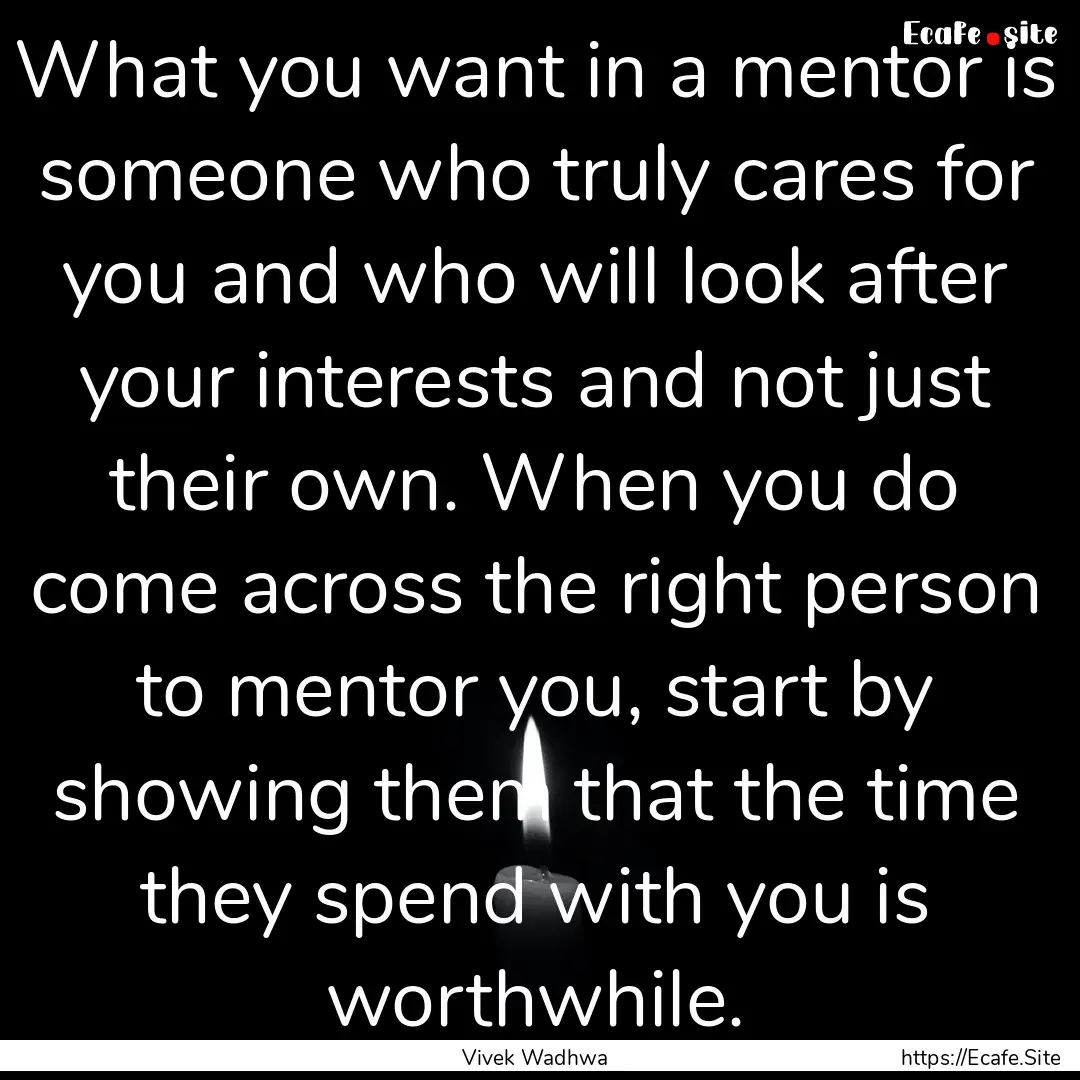 What you want in a mentor is someone who.... : Quote by Vivek Wadhwa