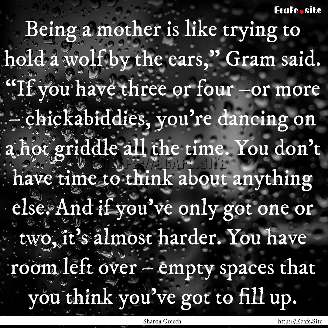 Being a mother is like trying to hold a wolf.... : Quote by Sharon Creech