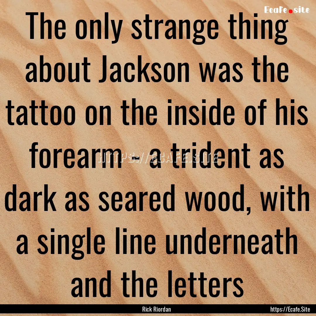 The only strange thing about Jackson was.... : Quote by Rick Riordan