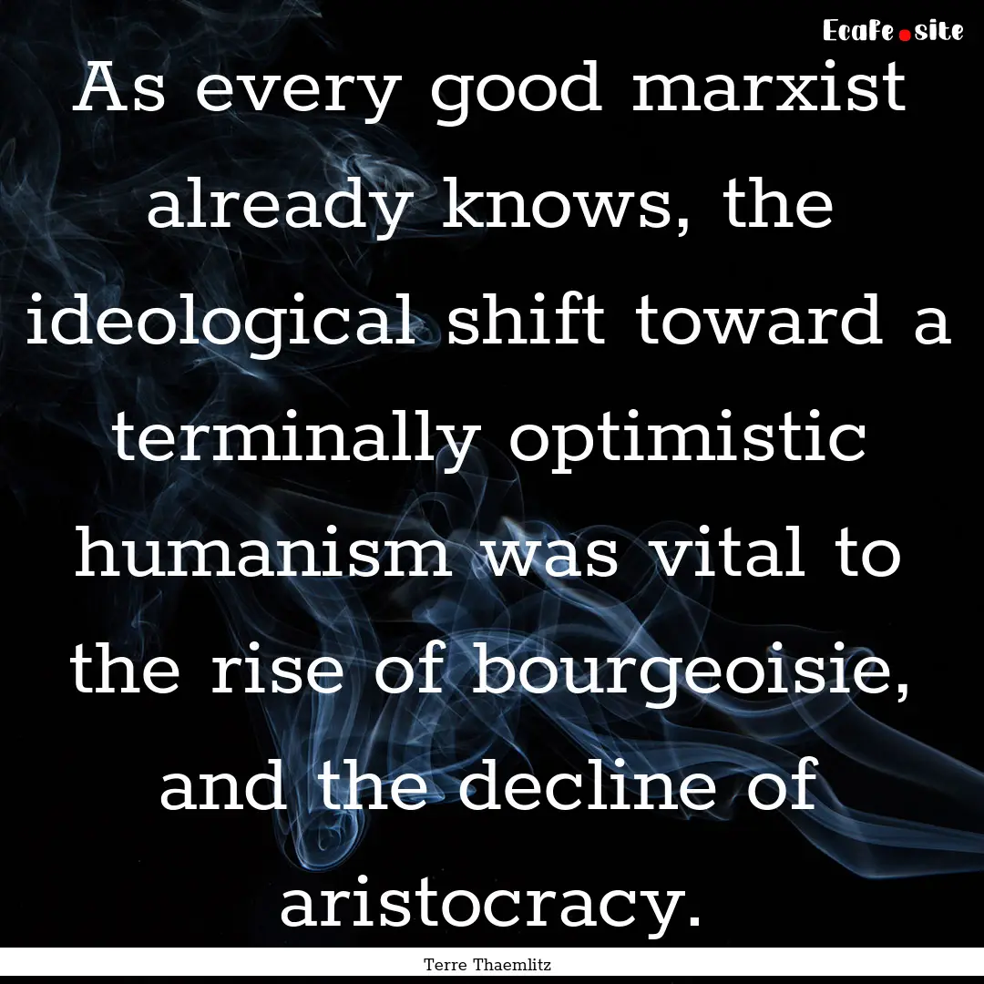 As every good marxist already knows, the.... : Quote by Terre Thaemlitz