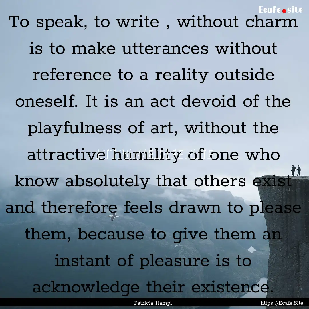 To speak, to write , without charm is to.... : Quote by Patricia Hampl