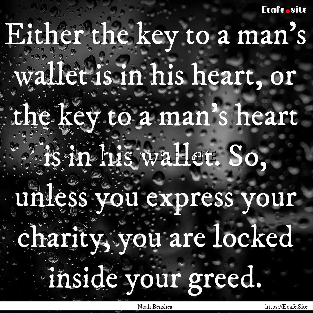 Either the key to a man's wallet is in his.... : Quote by Noah Benshea