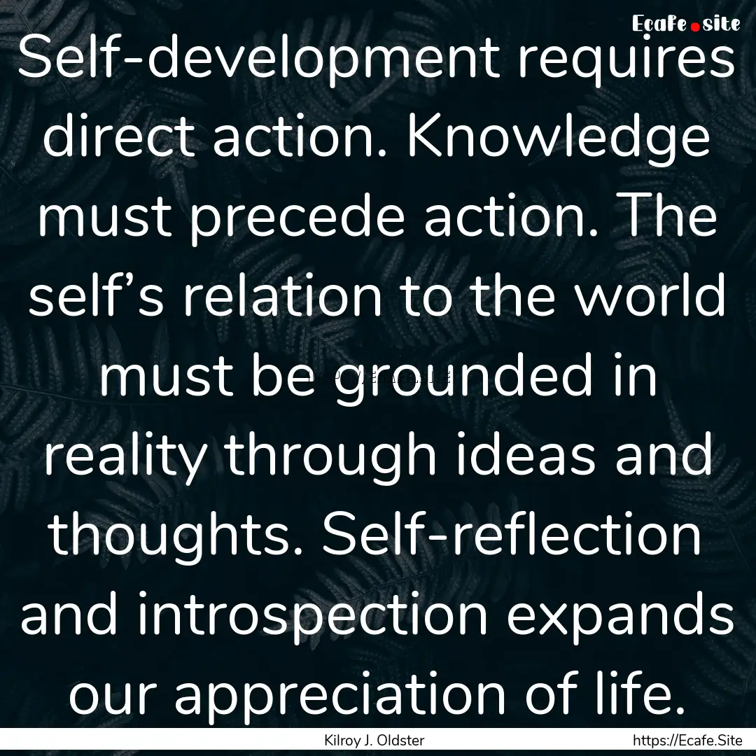 Self-development requires direct action..... : Quote by Kilroy J. Oldster