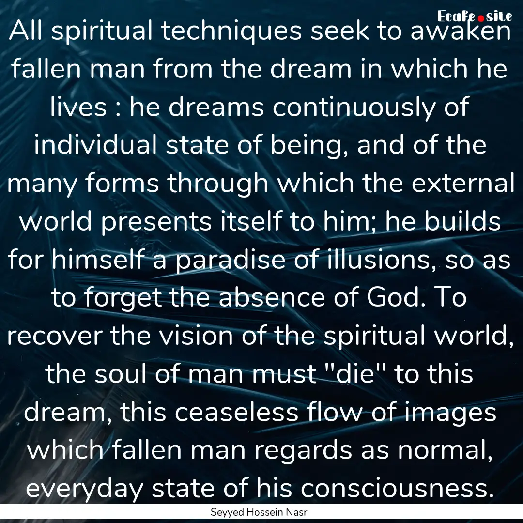 All spiritual techniques seek to awaken fallen.... : Quote by Seyyed Hossein Nasr