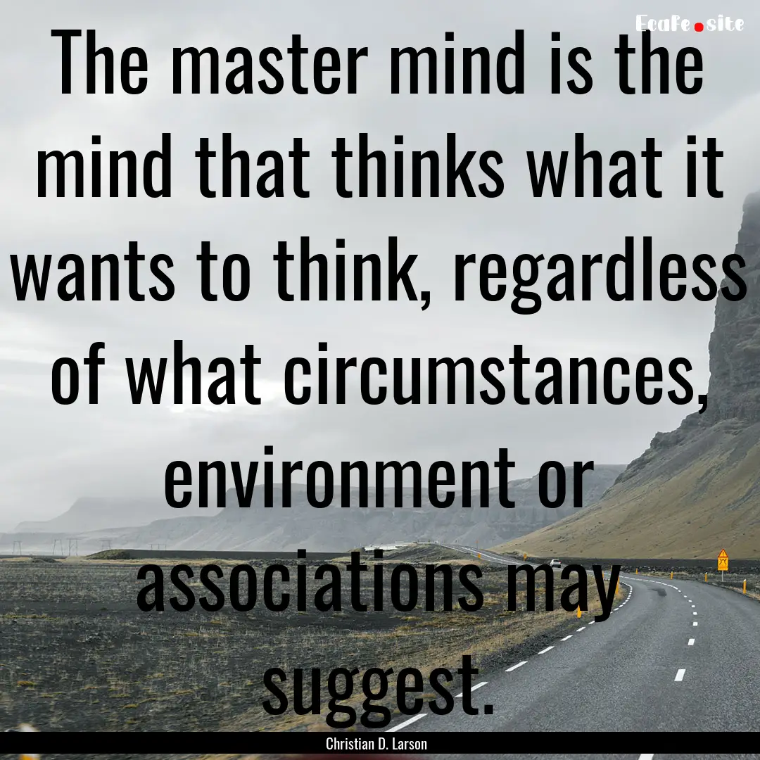 The master mind is the mind that thinks what.... : Quote by Christian D. Larson