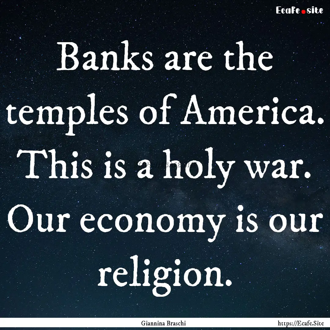 Banks are the temples of America. This is.... : Quote by Giannina Braschi