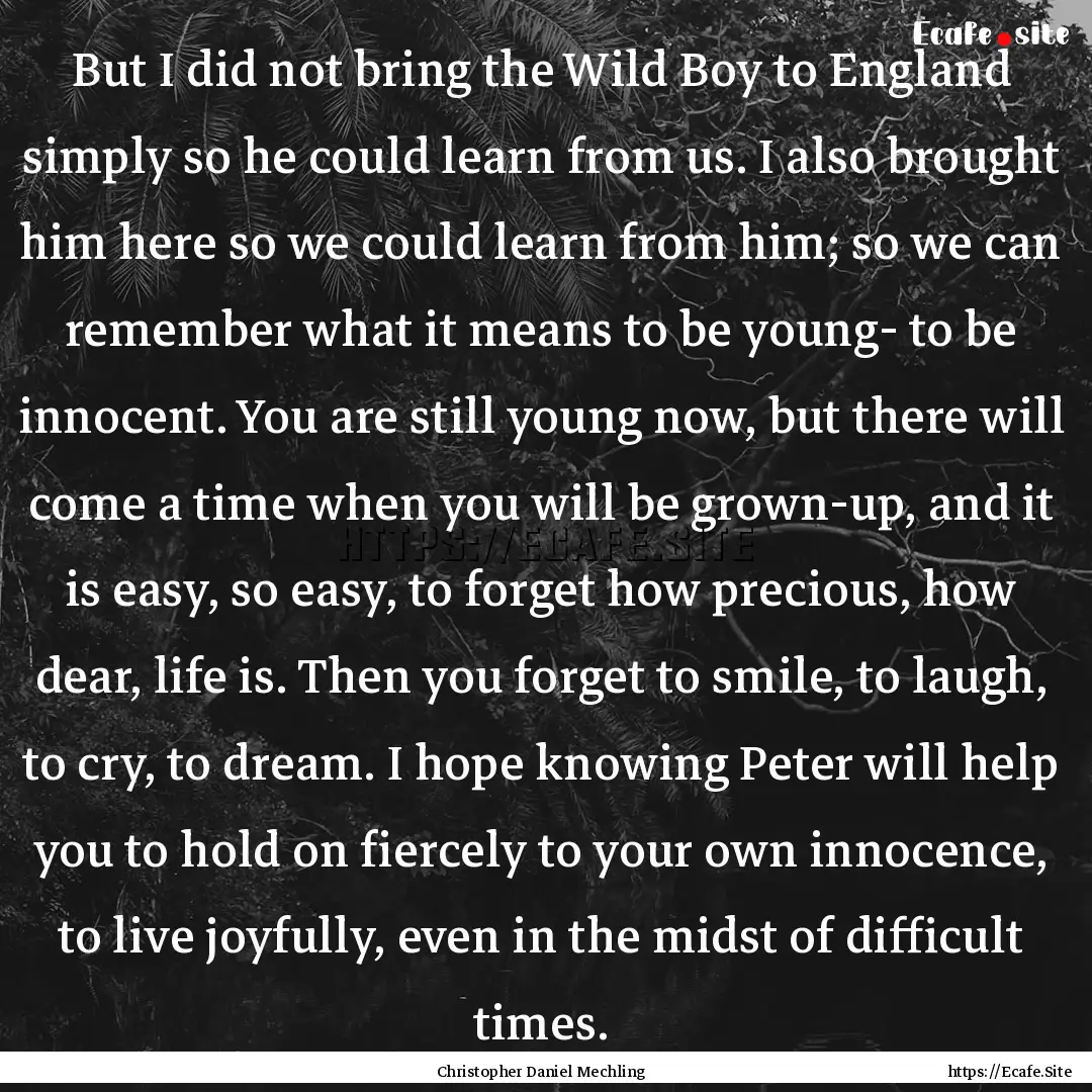 But I did not bring the Wild Boy to England.... : Quote by Christopher Daniel Mechling