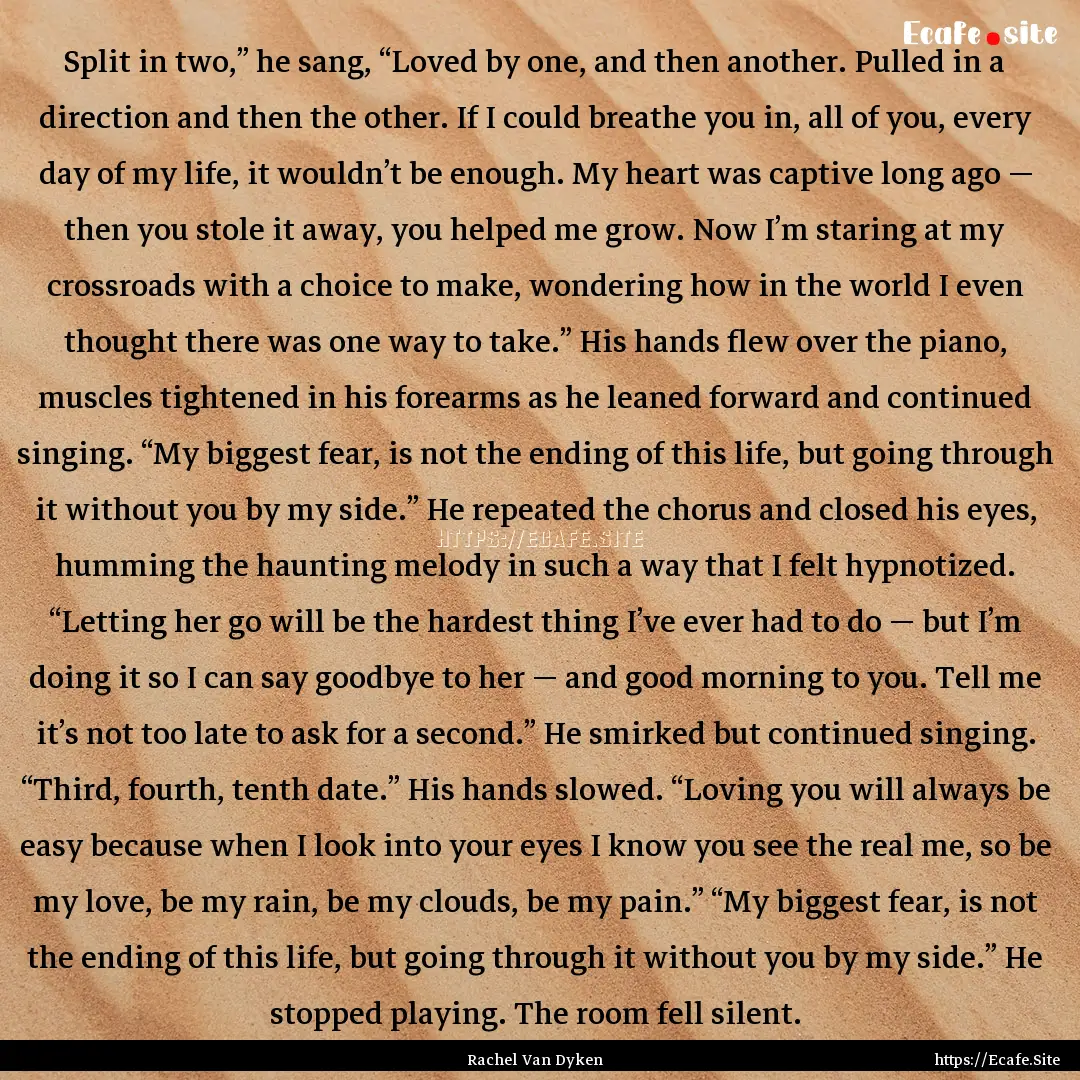 Split in two,” he sang, “Loved by one,.... : Quote by Rachel Van Dyken