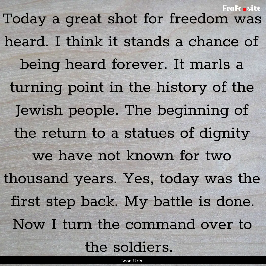 Today a great shot for freedom was heard..... : Quote by Leon Uris